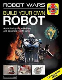 Robot Wars: Build Your Own Robot Manual