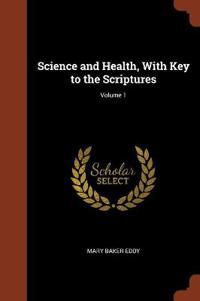 Science and Health, with Key to the Scriptures; Volume 1