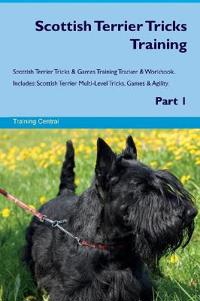 Scottish Terrier Tricks Training Scottish Terrier Tricks & Games Training Tracker & Workbook. Includes