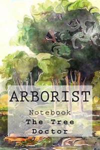 Arborist Notebook: Tree Doctor Notebook with 150 Lined Pages
