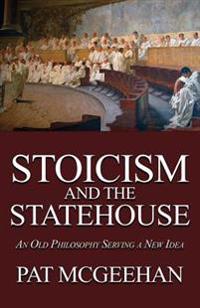 Stoicism and the Statehouse: An Old Philosophy Serving a New Idea