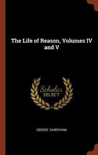 The Life of Reason, Volumes IV and V