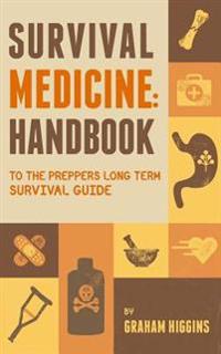 Survival Medicine: Handbook to the Prepper's Long Term Survival Guide