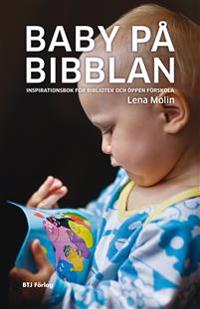 Baby på bibblan : inspirationsbok för bibliotek och öppen förskola