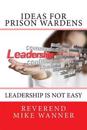 Ideas for Prison Wardens: Leadership Is Not Easy