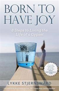 Born to Have Joy: 8 Steps to Living the Life of a Gypset