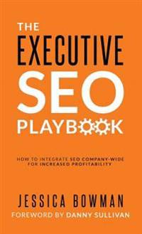 The Executive Seo Playbook: How to Integrate Seo Company-Wide for Increased Profitability