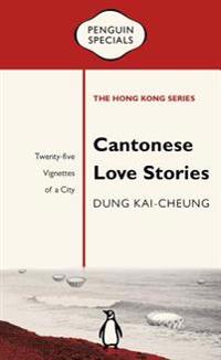 Cantonese Love Stories: Twenty-Five Vignettes of a City
