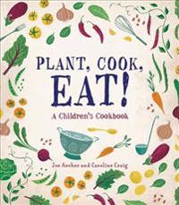 Plant, Cook, Eat!: A Children's Cookbook