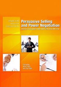 Persuasive Selling and Power Negotiation: Develop Unstoppable Sales Skills and Close Any Deal [With CDROM and Bonus DVD]