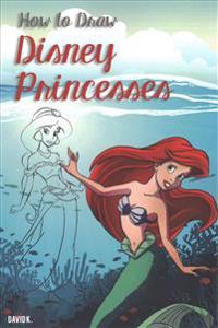 How to Draw Disney Princesses: The Step-By-Step Disney Princesses Drawing Book
