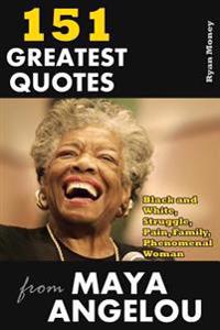151 Greatest Quotes from Maya Angelou: Black and White, Struggle, Pain, Family, Phenomenal Woman