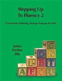 Stepping Up to Fluency 2: A Systematic Stuttering Therapy Program for Slps