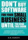 Don't Buy Software for Your Small Business Until You Read This Book: A Guide to Choosing the Right Software for Your Sme & Achieving a Rapid Return on