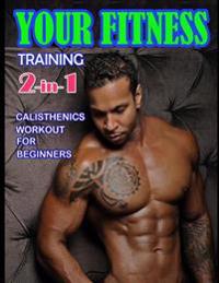 Your Fitness Training 2-In-1: Yoga Poses and Calisthenics for Beginners