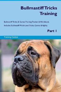 Bullmastiff Tricks Training Bullmastiff Tricks & Games Training Tracker & Workbook. Includes