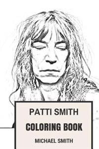 Patti Smith Coloring Book: American Poet and Visual Artist Legendary Singer and Queen of Rock Patti Smith Inspired Adult Coloring Book