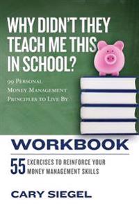 Why Didn't They Teach Me This in School? Workbook: 99 Personal Money Management Principles to Live by