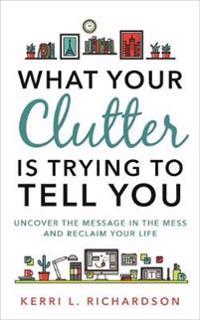 What Your Clutter Is Trying to Tell You