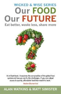 Our food our future - eat better, waste less, share more
