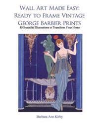 Wall Art Made Easy: Ready to Frame Vintage George Barbier Prints: 30 Beautiful Illustrations to Transform Your Home