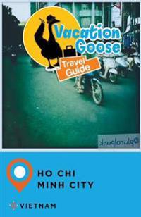 Vacation Goose Travel Guide Ho Chi Minh City Vietnam