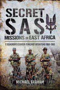 Secret SAS Missions in Africa: C Squadron's Counter-Terrorist Operations 1968-1980