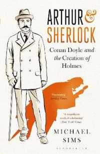 Arthur & sherlock - conan doyle and the creation of holmes