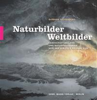 Naturbilder - Weltbilder: Landschaftsmalerei Und Naturphilosophie Von Jan Van Eyck Bis Paul Klee