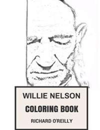 Willie Nelson Coloring Book: Godfather of Country Music Weed Activist and American Legend Inspiried Adult Coloring Book