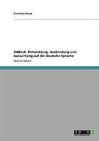 Jiddisch. Entwicklung, Ausbreitung Und Auswirkung Auf Die Deutsche Sprache