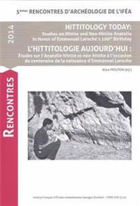 Hittitology Today / L'Hittitologie Aujourd'hui: Studies on Hittite and Neo-Hittite Anatolia in Honor of Emmanuel Laroche's 100th Birthday / Etudes Sur