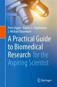 A Practical Guide to Biomedical Research For the Aspiring Scientist