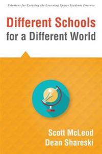 Different Schools for a Different World: (School Improvement for 21st Century Skills, Global Citizenship, and Deeper Learning) (Solutions for Creating