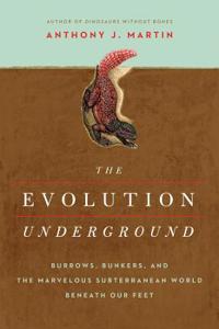 The Evolution Underground - Burrows, Bunkers, and the Marvelous Subterranean World Beneath our Feet