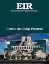 Crush the Coup Plotters: Executive Intelligence Review; Volume 44, Issue 24