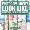 What Does Money Look Like In Different Parts of the World? - Money Learning for Kids Children's Growing Up & Facts of Life Books