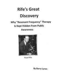 Rife's Great Discovery: Why Resonant Frequency Therapy Is Kept Hidden from Public Awareness