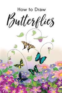 How to Draw Butterflies: The Step-By-Step Butterfly Drawing Book