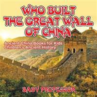 Who Built the Great Wall of China? Ancient China Books for Kids Children's Ancient History