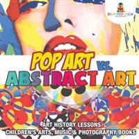 Pop Art vs. Abstract Art - Art History Lessons - Children's Arts, Music & Photography Books