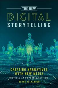 New Digital Storytelling, The: Creating Narratives with New Media--Revised and Updated Edition, 2nd Edition