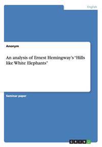 An Analysis of Ernest Hemingway's Hills Like White Elephants