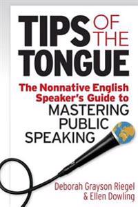 Tips of the Tongue: The Nonnative English Speaker's Guide to Mastering Public Speaking