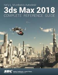 Kelly L. Murdock's 3ds Max 2018 Complete Reference Guide