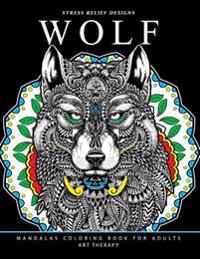 Wolf Mandalas Coloring Book for Adults: Wolf and Mandala Pattern for Relaxation and Mindfulness