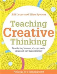 Teaching Creative Thinking: Developing Learners Who Think Critically and Can Solve Problems