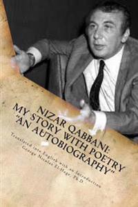 Nizar Qabbani: My Story with Poetry - An Autobiography