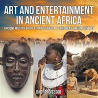 Art and Entertainment in Ancient Africa - Ancient History Books for Kids Grade 4 Children's Ancient History