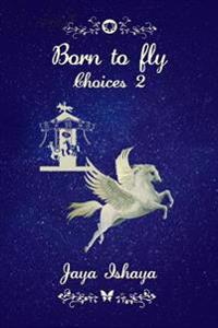 Born to Fly: Choices 2